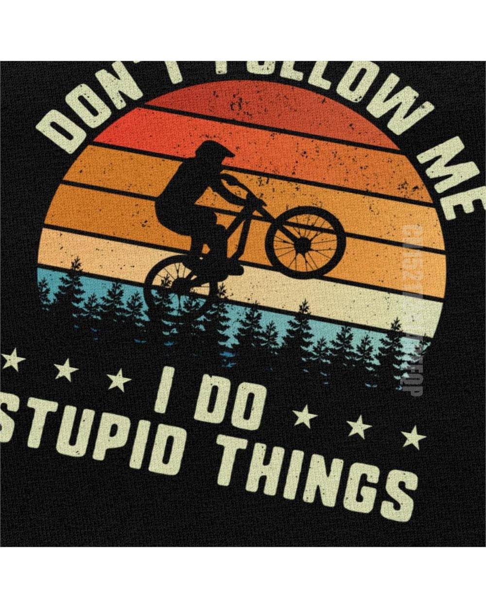 Don't Follow Me I Do Stupid Things T Shirt for Men Cotton MTB Mountain Bike RMX Biking Tee Novelty Designer T-shirt Vint front-3